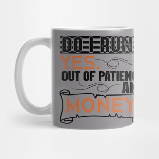 Do I Run? Yes, Out of Patience and Money Mug